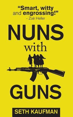 Nuns with Guns by Kaufman, Seth