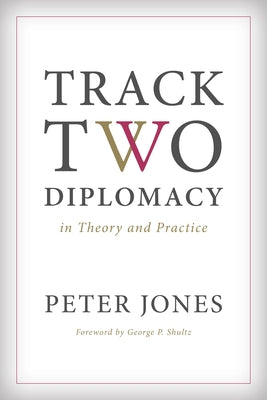 Track Two Diplomacy in Theory and Practice by Jones, Peter