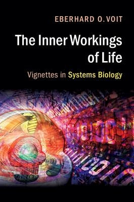The Inner Workings of Life by Voit, Eberhard