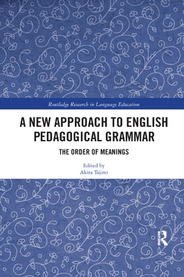 A New Approach to English Pedagogical Grammar: The Order of Meanings by Tajino, Akira