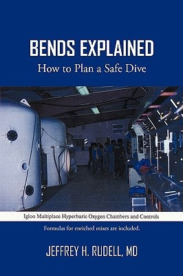 Bends Explained: How to Plan a Safe Dive by Rudell, Jeffrey H.