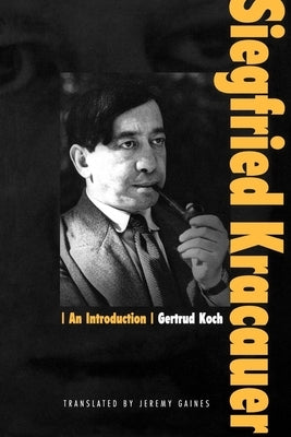 Siegfried Kracauer: An Introduction by Koch, Gertrud