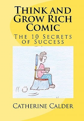 Think and Grow Rich Comic: The 10 Secrets of Success by Calder, Catherine