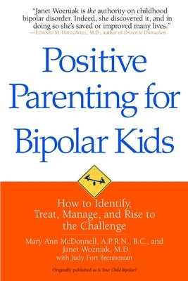 Positive Parenting for Bipolar Kids: How to Identify, Treat, Manage, and Rise to the Challenge by McDonnell, Mary Ann