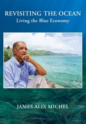 Revisiting the Ocean: Living the Blue Economy by Michel, James Alix