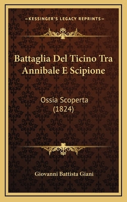 Battaglia Del Ticino Tra Annibale E Scipione: Ossia Scoperta (1824) by Giani, Giovanni Battista