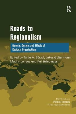 Roads to Regionalism: Genesis, Design, and Effects of Regional Organizations by BÃ¶rzel, Tanja A.
