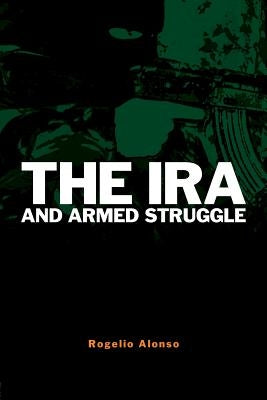 The IRA and Armed Struggle by Alonso, Rogelio