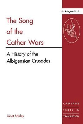 The Song of the Cathar Wars: A History of the Albigensian Crusade by Shirley, Janet