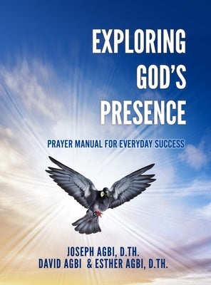 Exploring God's Presence: Prayer Manual for Everyday Success by Agbi D. Th, Joseph