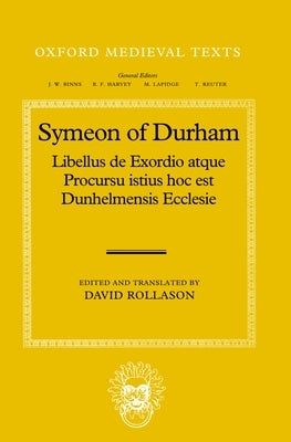 Symeon of Durham: Libellus de Exordio Atque Procursu Istius Hoc Est Dunhelmensis Ecclesie: Tract on the Origins and Progress of This the Church of Dur by Rollason, David