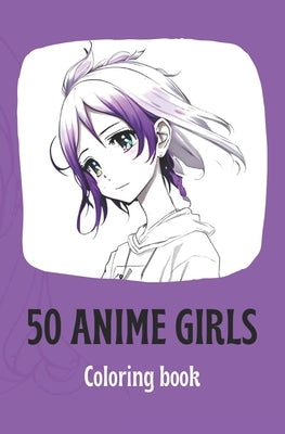 50 Anime girls: Coloring book by Vilks, Vasilijs