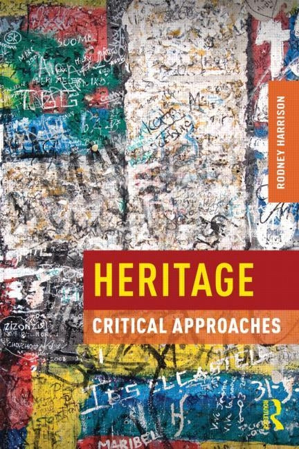 Heritage: Critical Approaches by Harrison, Rodney