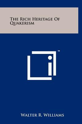 The Rich Heritage of Quakerism by Williams, Walter R.