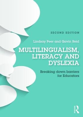 Multilingualism, Literacy and Dyslexia: Breaking down barriers for educators by Peer, Lindsay