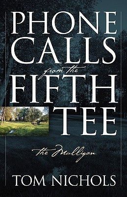 Phone Calls from the Fifth Tee - The Mulligan by Nichols, Tom