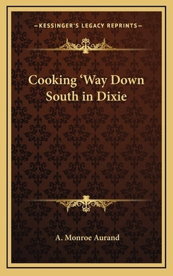 Cooking 'Way Down South in Dixie by Aurand, A. Monroe, Jr.
