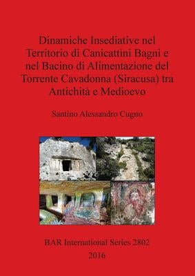 Dinamiche Insediative nel Territorio di Canicattini Bagni e nel Bacino di Alimentazione del Torrente Cavadonna (Siracusa) tra Antichità e Medioevo by Cugno, Santino Alessandro