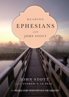 Reading Ephesians with John Stott: 11 Weeks for Individuals or Groups by Stott, John