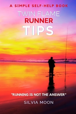 Twin Flame Runner Tips: Running is not the Answer by Moon, Silvia