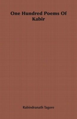 One Hundred Poems of Kabir by Tagore, Rabindranath