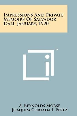 Impressions And Private Memoirs Of Salvador Dali, January, 1920 by Morse, A. Reynolds