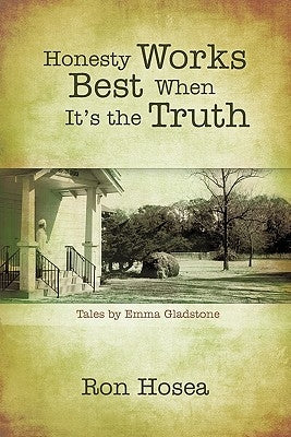 Honesty Works Best When It's the Truth: Tales by Emma Gladstone by Hosea, Ron