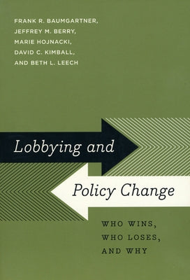 Lobbying and Policy Change: Who Wins, Who Loses, and Why by Baumgartner, Frank R.