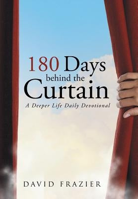 180 Days Behind the Curtain: A Deeper Life Daily Devotional by Frazier, David