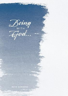 Being With God: A nuts and bolts book on how to communicate with God by Hammond, Ruth