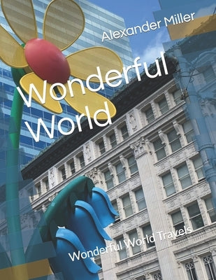 Wonderful World: Wonderful World Travels by Miller, Alexander