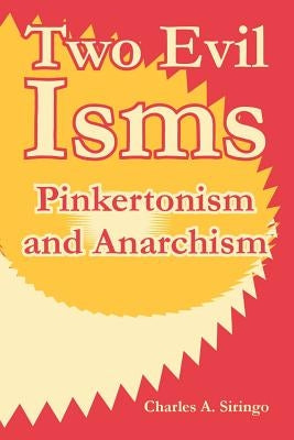 Two Evil Isms: Pinkertonism and Anarchism by Siringo, Charles A.