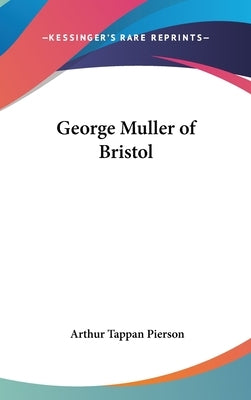 George Muller of Bristol by Pierson, Arthur Tappan