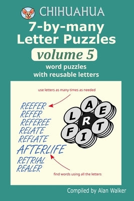 Chihuahua 7-by-many Letter Puzzles Volume 5: Word puzzles with reusable letters by Walker, Alan