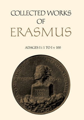 Collected Works of Erasmus: Adages: I I 1 to I V 100, Volume 31 by Erasmus, Desiderius