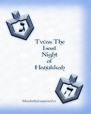 T'was The Last Night of Hanukkah by Cyr, Elezabeth Cameron