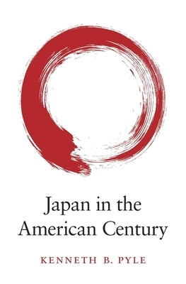 Japan in the American Century by Pyle, Kenneth B.