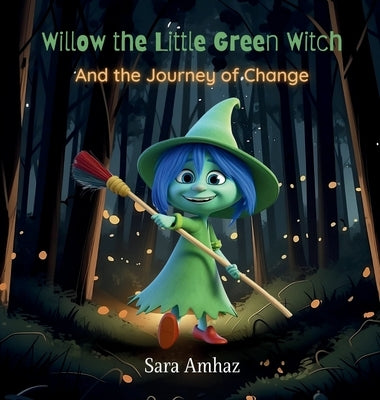 Willow the Little Green Witch And the Journey of Change by Amhaz, Sara