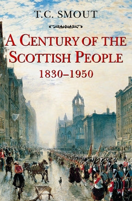 Century of the Scottish People: 1830-1950 by Smout, T. C.