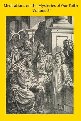 Meditations on the Mysteries of Our Faith: Together With A Treatise on Mental Prayer by De Ponte Sj, Father Louis