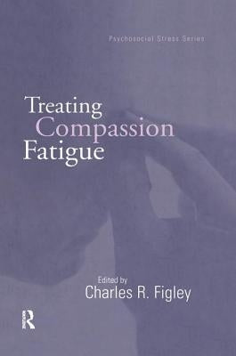 Treating Compassion Fatigue by Figley, Charles R.