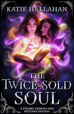 The Twice-Sold Soul: A Second-Chance Queer Fantasy Romance by Hallahan, Katie