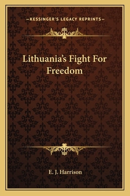Lithuania's Fight For Freedom by Harrison, E. J.