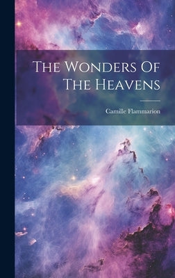 The Wonders Of The Heavens by Flammarion, Camille
