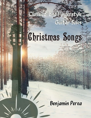Classical and Fingerstyle Guitar Solos: Christmas Songs by Perea, BenjamÃ­n