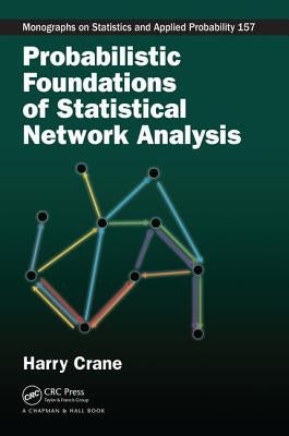Probabilistic Foundations of Statistical Network Analysis by Crane, Harry