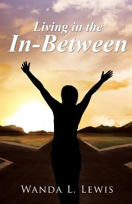 Living in the In-Between by Lewis, Wanda L.