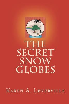 The Secret Snow Globes by Lenerville, Karen A.