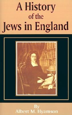 A History of the Jews in England by Hyamson, Albert Montefiore