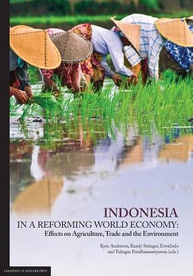 Indonesia in a Reforming World Economy: Effects on Agriculture, Trade and the Environment by Anderson, Kym